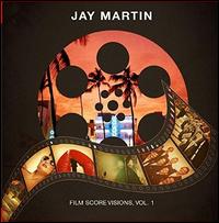 Film Score Visions, Vol. 1 - Jay Martin