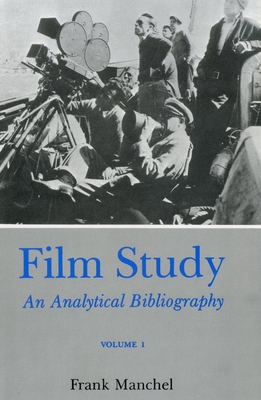 Film Study (Rev) Vol 1: An Analytical Bibliography - Manchel, Frank