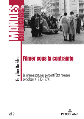 Filmer Sous La Contrainte: Le Cin?ma Portugais Pendant l'?tat Nouveau de Salazar (1933-1974) - Da Silva, Eurydice