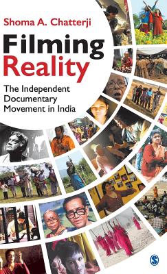 Filming Reality: The Independent Documentary Movement in India - Chatterji, Shoma A.