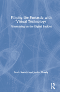 Filming the Fantastic with Virtual Technology: Filmmaking on the Digital Backlot