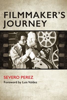 Filmmaker's Journey - Perez, Severo, and Valdez, Luis (Foreword by)