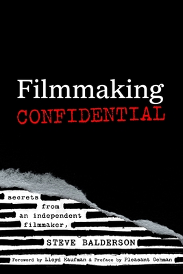 Filmmaking Confidential - Kaufman, Lloyd (Foreword by), and Gehman, Pleasant (Preface by), and Balderson, Steve