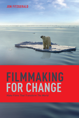 Filmmaking for Change: Make Films That Transform the World - Fitzgerald, Jon