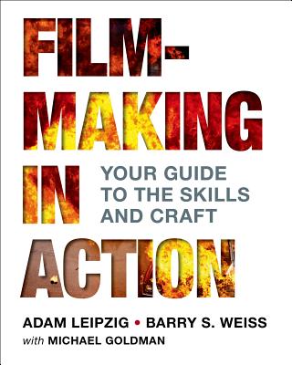 Filmmaking in Action - Leipzig, Adam, and Weiss, Barry, and Goldman, Michael