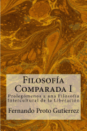 Filosofa Comparada I: Prolegmenos a una Filosofa Intercultural de la Liberacin