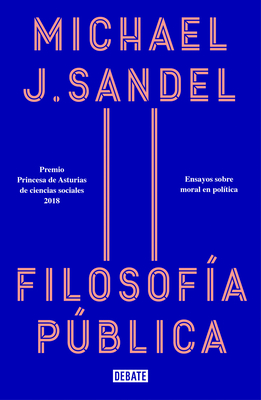 Filosof?a Pblica: Ensayos Sobre Moral En Pol?tica / Public Philosophy: Essays on Morality in Politics - Sandel, Michael J