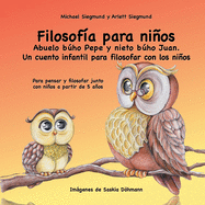 Filosof?a para nios. Abuelo bho Pepe y nieto bho Juan. Un cuento infantil para filosofar con los nios: Para pensar y filosofar junto con nios a partir de 5 aos