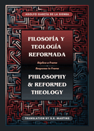 Filosof?a y Teolog?a Reformada Philosophy & Reformed Theology (Bilingual): R?plica a "La filosof?a de ?msterdam" de John M. Frame