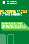 Filosofia Facile - Tutto Il Triennio: Dai Greci AI Contemporanei