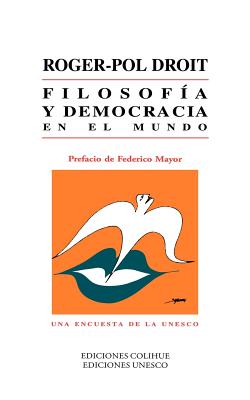 Filosofia y Democracia en el Mundo: Una Encuesta de la UNESCO - Droit, Roger-Pol, and Horacio Gonzalez (Translated by)