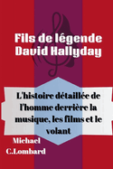 Fils de l?gende David Hallyday: L'histoire d?taill?e de l'homme derri?re la musique, les films et le volant