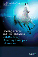 Filtering, Control, and Fault Detection with Randomly Occurring Incomplete Information - Dong, Hongli
