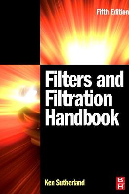 Filters and Filtration Handbook - Sutherland, Kenneth S, and Chase, George