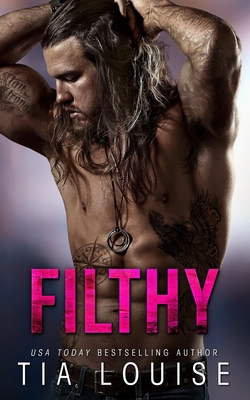 Filthy: A thrilling bodyguard romance. - Louise, Tia