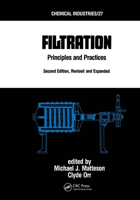 Filtration: Principles and Practices, Second Edition, Revised and Expanded - Matteson, Michael J