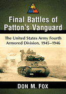 Final Battles of Patton's Vanguard: The United States Army Fourth Armored Division, 1945-1946