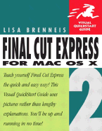 Final Cut Express 2 for Mac OS X: Visual QuickStart Guide - Brenneis, Lisa