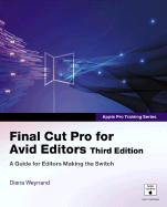 Final Cut Pro for Avid Editors: A Guide for Editors Making the Switch - Weynand, Diana