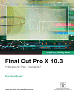 Final Cut Pro X 10.3: Professional Post-Production