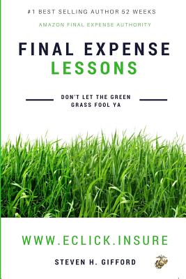 Final Expense Lessons: Don't Let the Green Grass Fool Ya - Gifford, Steven H