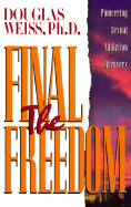 Final Freedom: Pioneering Sexual Addiction Recovery - Weiss, Douglas, Ph.D.