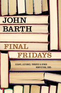 Final Fridays: Essays, Lectures, Tributes & Other Nonfiction, 1995-