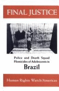 Final Justice: Police and Death Squad Homicides of Adolescents in Brazil