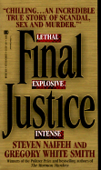Final Justice: The True Story of the Richest Man Ever Tried for Murder - Naifeh, Steven, and Smith, Gregory White