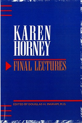 Final Lectures - Horney, Karen, and Ingram, Douglas H (Editor)