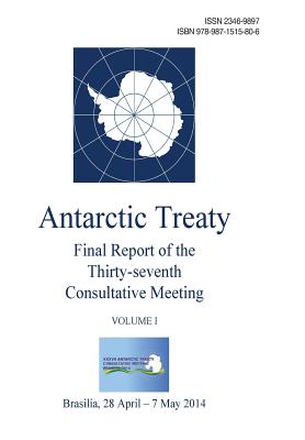 Final Report of the Thirty-seventh Antarctic Treaty Consultative Meeting - Volume I - Consultative Meeting, Antarctic Treaty