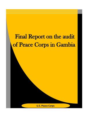 Final Report on the audit of Peace Corps in Gambia - U S Peace Corps