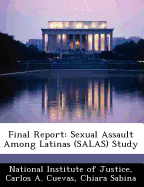 Final Report: Sexual Assault Among Latinas (Salas) Study - National Institute of Justice (Creator), and Cuevas, Carlos A, and Sabina, Chiara