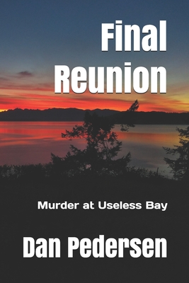 Final Reunion: Murder at Useless Bay - Pedersen, Dan