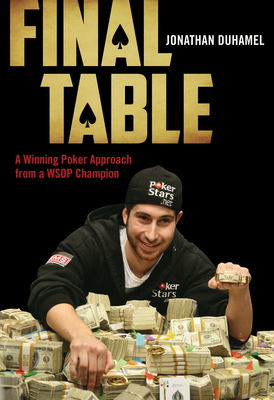 Final Table: A Winning Poker Approach from a WSOP Champion - Duhamel, Jonathan, and Palassio, Christina (Translated by)