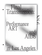 Final Transmission: Performance Art and AIDS in Los Angeles