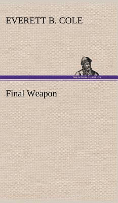 Final Weapon - Cole, Everett B