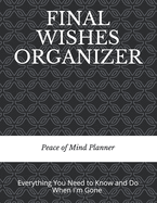 Final Wishes Organizer: Everything You Need to Know & Do When I'm Gone (Final Wishes, Funeral Details, Estate Planner, Assets Overview, Last Words...)