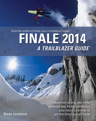 Finale 2014: A Trailblazer Guide - Johnson, Mark