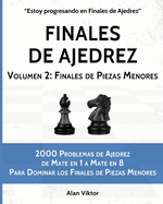 Finales de Ajedrez, Volumen 2: Finales de Piezas Menores: 2000 Problemas de Ajedrez de Mate en 1 a 8, Dominar Finales de Piezas Menores