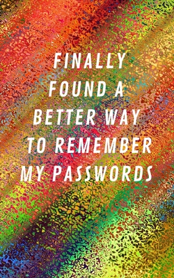 Finally Found A Better Way To Remember My Passwords: Internet Address & Password Log Book Tracker Notebook Gift - Press, Lockmem