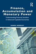 Finance, Accumulation and Monetary Power: Understanding Financial Socialism in Advanced Capitalist Economies