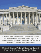 Finance and Economics Discussion Series: A Concordance Between Ten-Digit U.S. Harmonized System Codes and Sic/Naics Product Classes and Industries - Pierce, Justin R