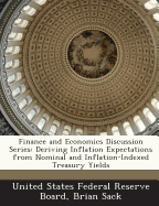 Finance and Economics Discussion Series: Deriving Inflation Expectations from Nominal and Inflation-Indexed Treasury Yields - Sack, Brian, and United States Federal Reserve Board (Creator)