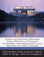 Finance and Economics Discussion Series: Efficiency of Financial Institutions: International Survey and Directions for Future Research