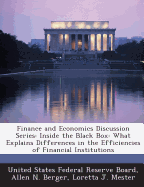 Finance and Economics Discussion Series: Inside the Black Box: What Explains Differences in the Efficiencies of Financial Institutions - Berger, Allen N, and Mester, Loretta J, and United States Federal Reserve Board (Creator)
