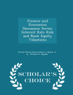 Finance and Economics Discussion Series: Interest Rate Risk and Bank Equity Valuations - Scholar's Choice Edition