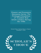 Finance and Economics Discussion Series: The Prolonged Resolution of Troubled Real Estate Lenders During the 1930s - Scholar's Choice Edition