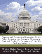 Finance and Economics Discussion Series: What Explains the Dramatic Changes in Cost and Profit Performance of the U.S. Banking Industry