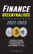 Finance dcentralise 2022-2023: Stratgies de trading et d'investissement pour les dbutants dans les crypto-monnaies et les NFT